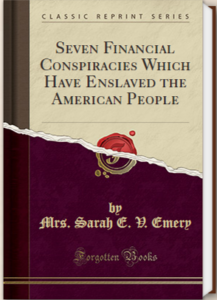 Seven Financial Conspiracies Which Have Enslaved the American People by Mrs. Sarah E.V. Emery