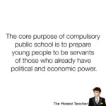 Purpose of school is to turn kids into slaves